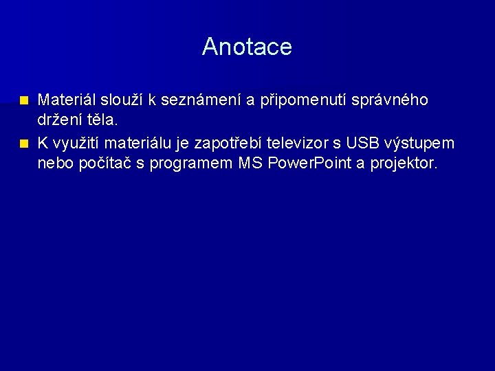 Anotace Materiál slouží k seznámení a připomenutí správného držení těla. n K využití materiálu