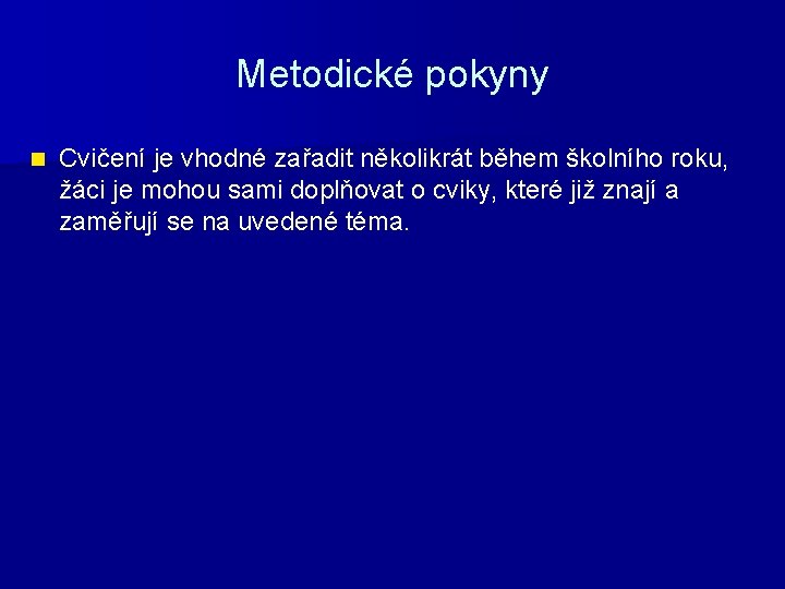 Metodické pokyny n Cvičení je vhodné zařadit několikrát během školního roku, žáci je mohou