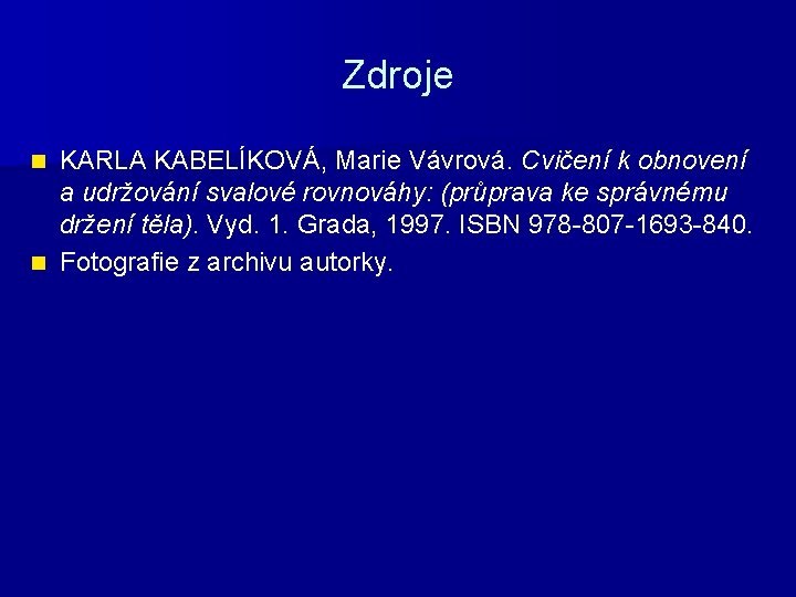 Zdroje KARLA KABELÍKOVÁ, Marie Vávrová. Cvičení k obnovení a udržování svalové rovnováhy: (průprava ke