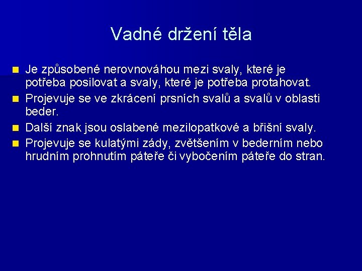 Vadné držení těla Je způsobené nerovnováhou mezi svaly, které je potřeba posilovat a svaly,