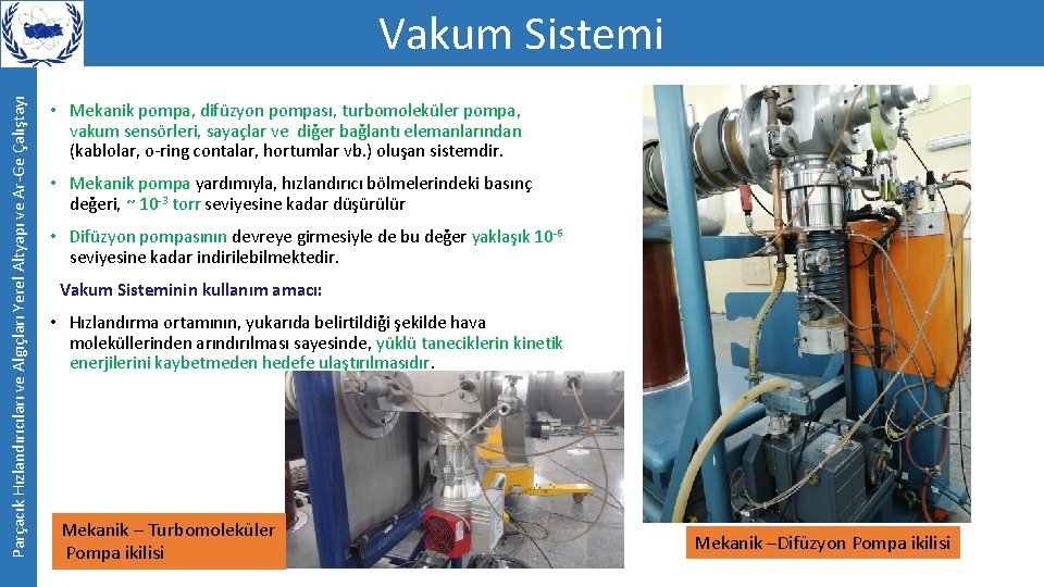 Parçacık Hızlandırıcıları ve Algıçları Yerel Altyapı ve Ar-Ge Çalıştayı Vakum Sistemi • Mekanik pompa,