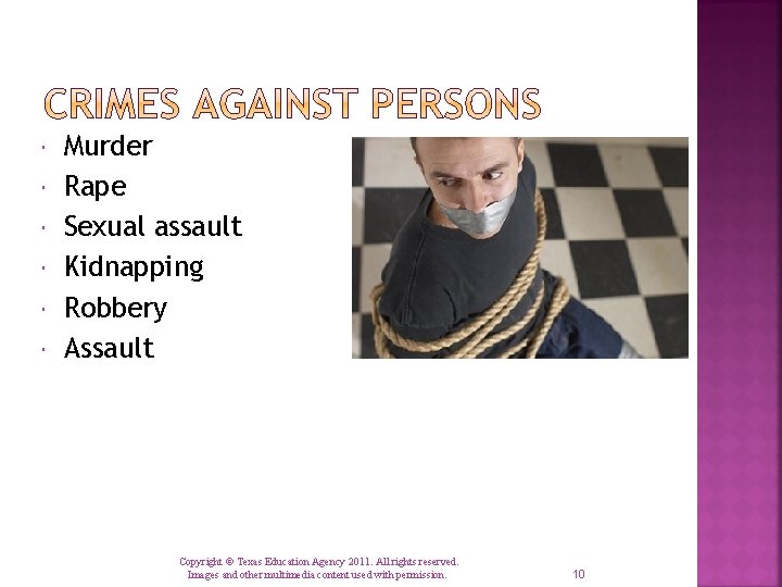  Murder Rape Sexual assault Kidnapping Robbery Assault Copyright © Texas Education Agency 2011.