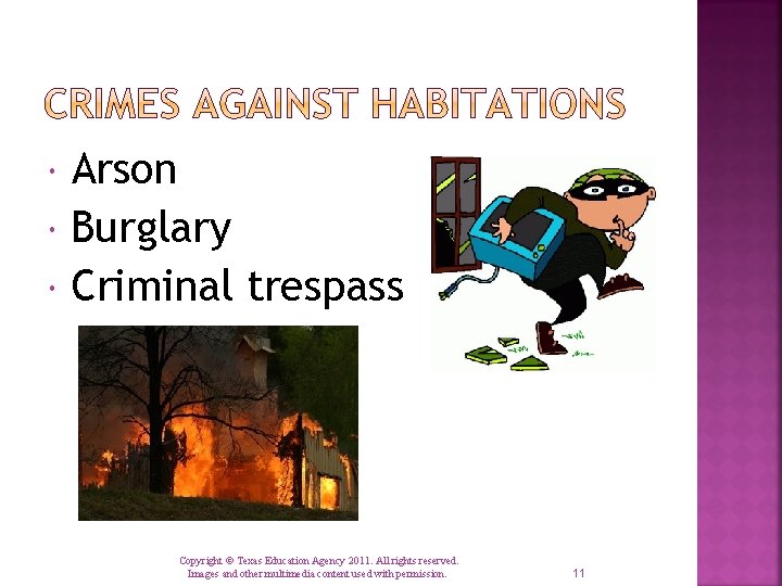  Arson Burglary Criminal trespass Copyright © Texas Education Agency 2011. All rights reserved.