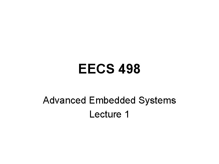EECS 498 Advanced Embedded Systems Lecture 1 