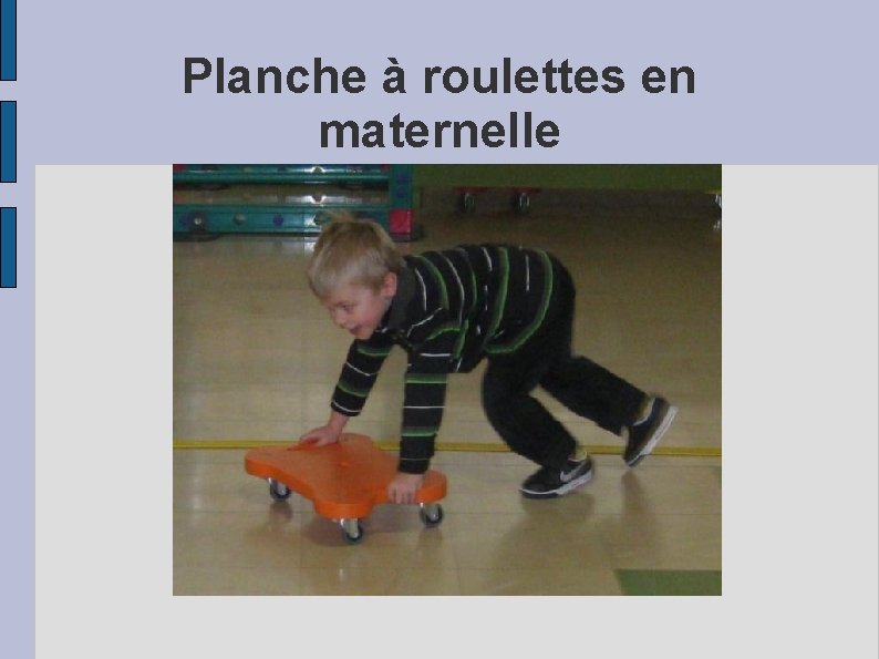 Planche à roulettes en maternelle 