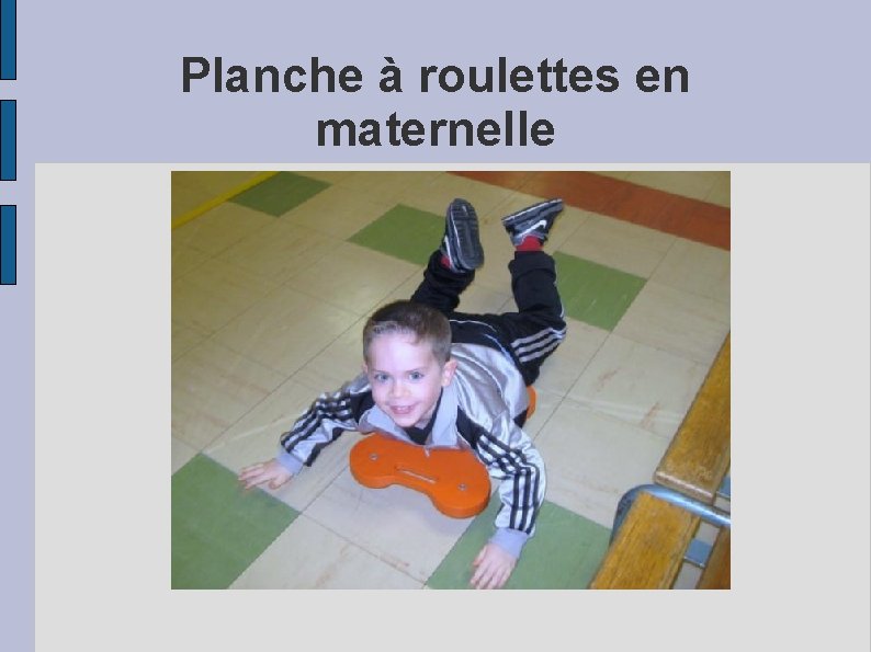 Planche à roulettes en maternelle 