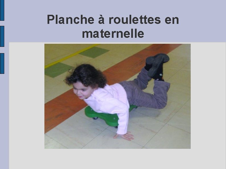 Planche à roulettes en maternelle 