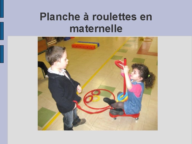 Planche à roulettes en maternelle 