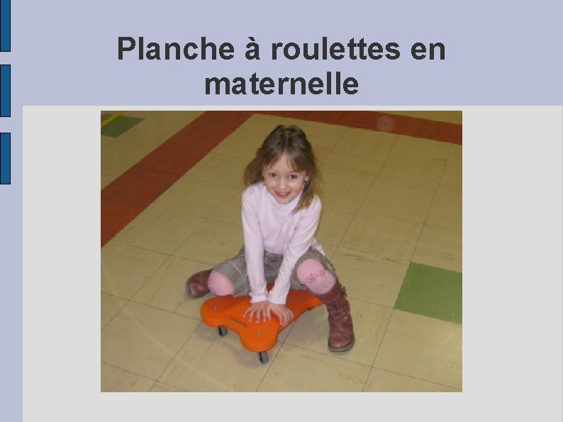 Planche à roulettes en maternelle 