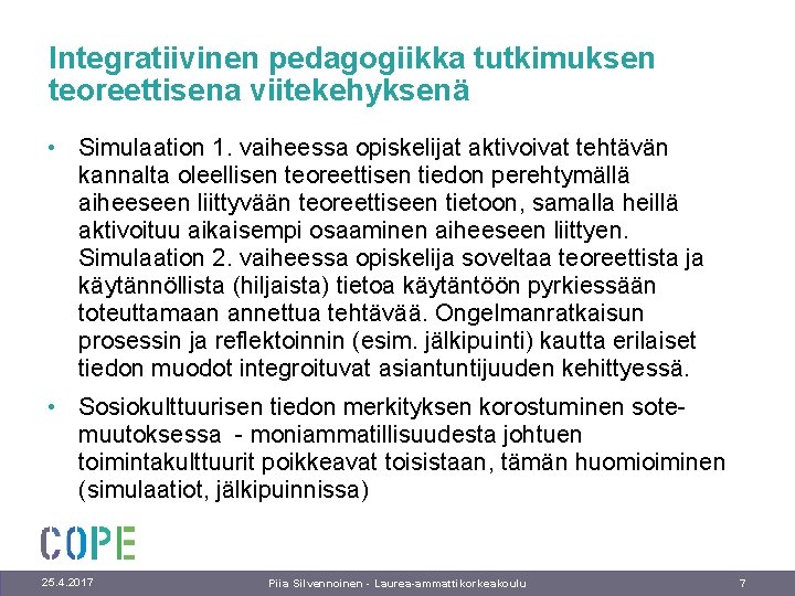 Integratiivinen pedagogiikka tutkimuksen teoreettisena viitekehyksenä • Simulaation 1. vaiheessa opiskelijat aktivoivat tehtävän kannalta oleellisen