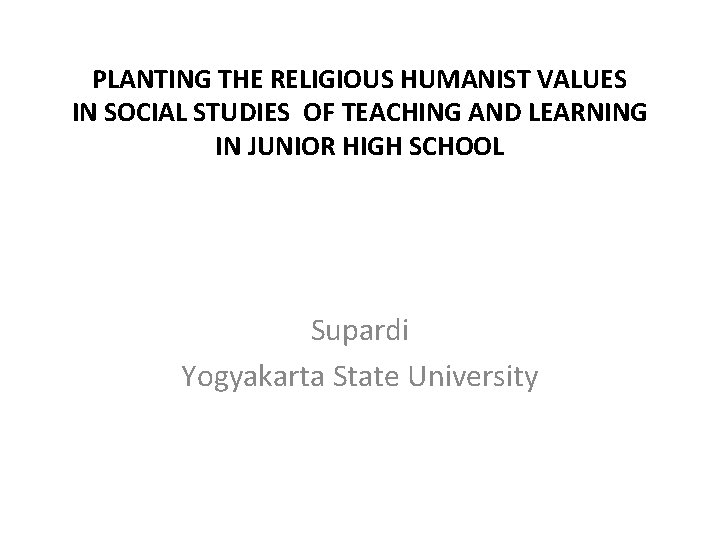 PLANTING THE RELIGIOUS HUMANIST VALUES IN SOCIAL STUDIES OF TEACHING AND LEARNING IN JUNIOR