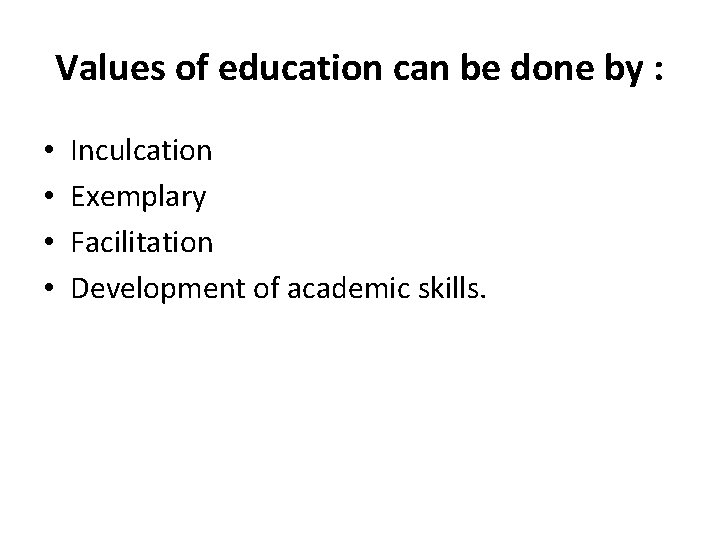 Values of education can be done by : • • Inculcation Exemplary Facilitation Development