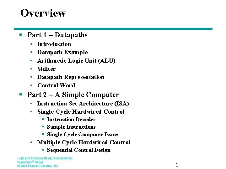 Overview § Part 1 – Datapaths • • • Introduction Datapath Example Arithmetic Logic Overview § Part 1 – Datapaths • • • Introduction Datapath Example Arithmetic Logic