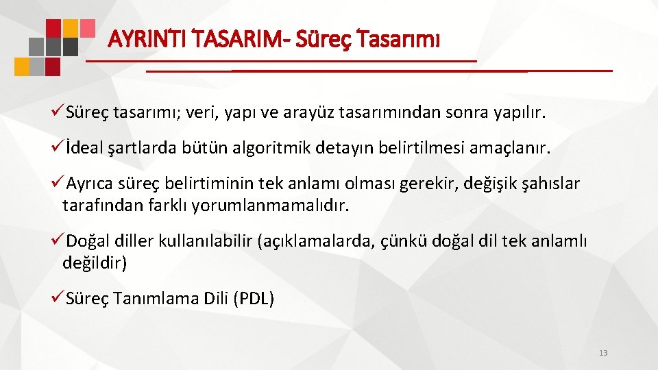 AYRINTI TASARIM- Süreç Tasarımı üSüreç tasarımı; veri, yapı ve arayüz tasarımından sonra yapılır. üİdeal