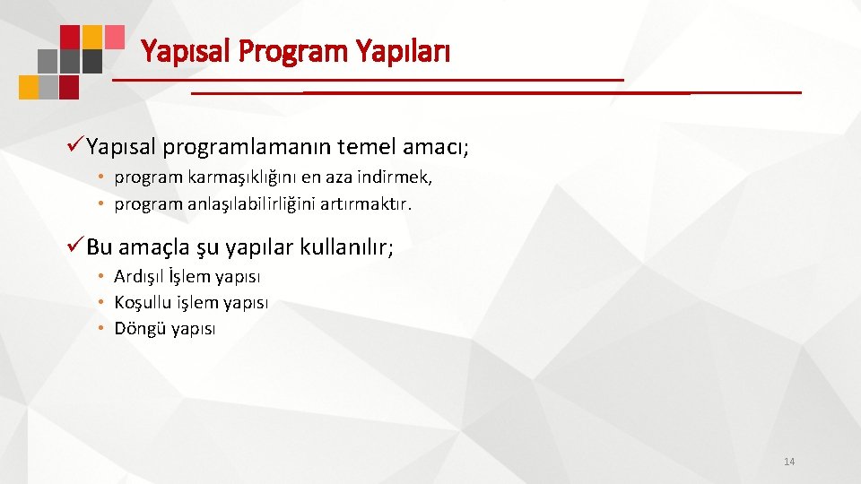 Yapısal Program Yapıları üYapısal programlamanın temel amacı; • program karmaşıklığını en aza indirmek, •