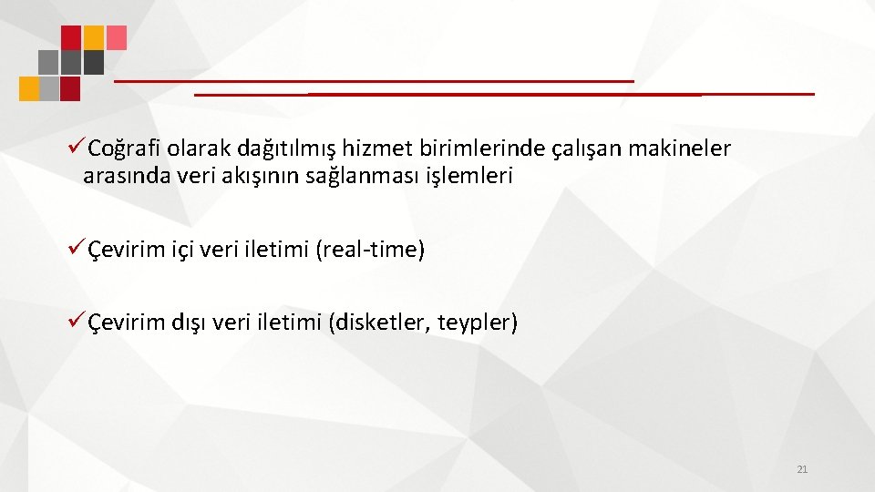 üCoğrafi olarak dağıtılmış hizmet birimlerinde çalışan makineler arasında veri akışının sağlanması işlemleri üÇevirim içi