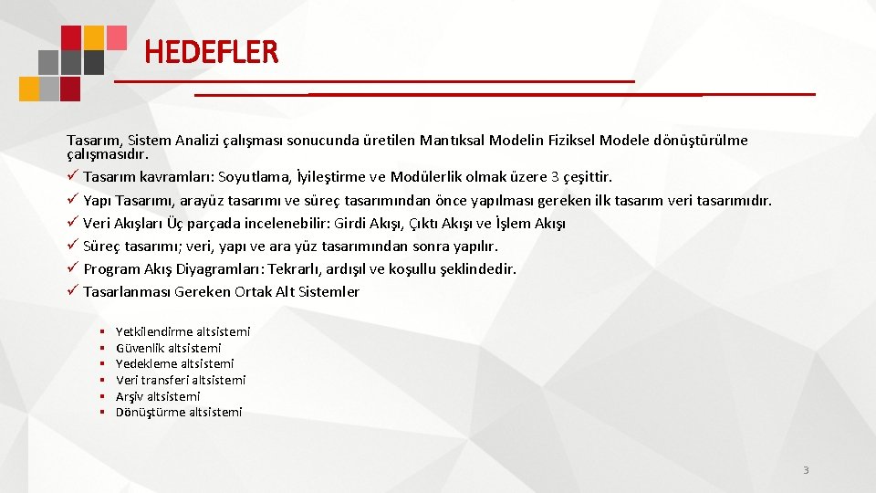 HEDEFLER Tasarım, Sistem Analizi çalışması sonucunda üretilen Mantıksal Modelin Fiziksel Modele dönüştürülme çalışmasıdır. ü