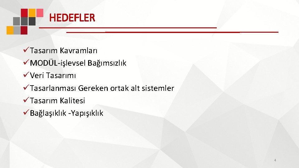 HEDEFLER üTasarım Kavramları üMODÜL-işlevsel Bağımsızlık üVeri Tasarımı üTasarlanması Gereken ortak alt sistemler üTasarım Kalitesi