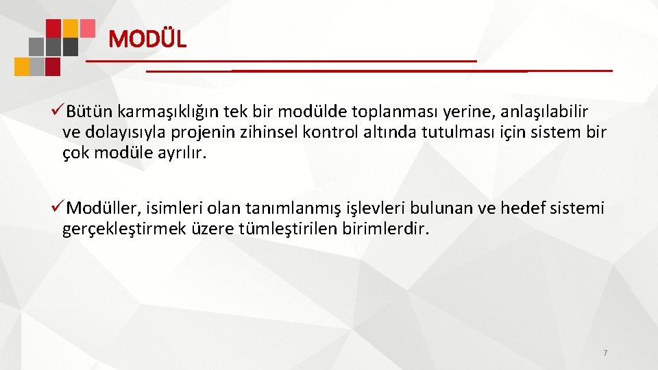 MODÜL üBütün karmaşıklığın tek bir modülde toplanması yerine, anlaşılabilir ve dolayısıyla projenin zihinsel kontrol