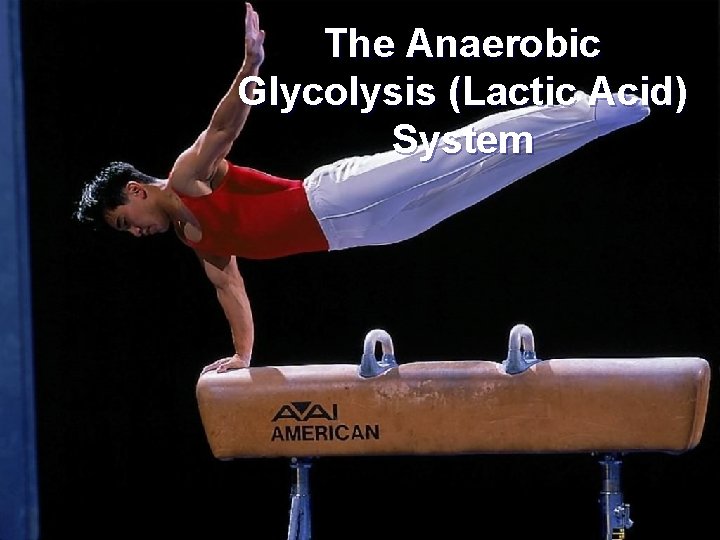 The Anaerobic Glycolysis (Lactic Acid) System Wayne Judge Sept 2009 The Anaerobic Glycolysis (Lactic Acid) System Wayne Judge Sept 2009