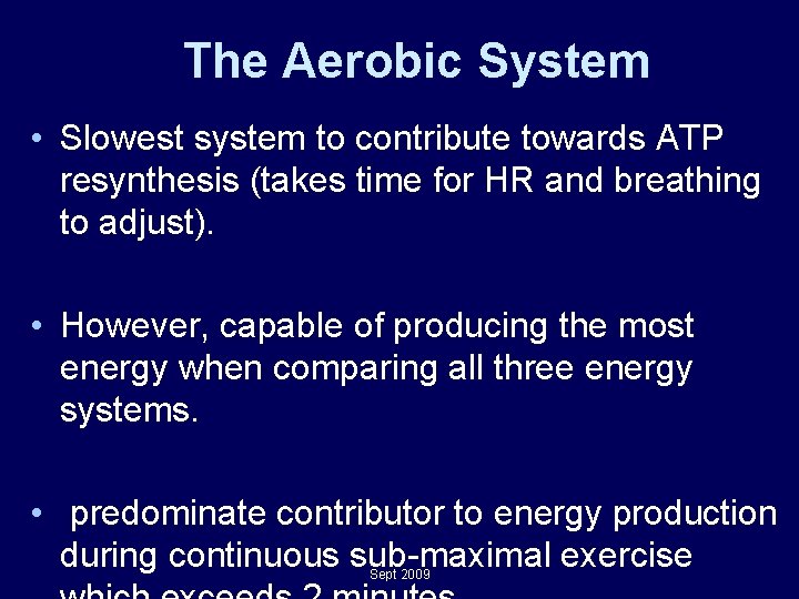 The Aerobic System • Slowest system to contribute towards ATP resynthesis (takes time for The Aerobic System • Slowest system to contribute towards ATP resynthesis (takes time for