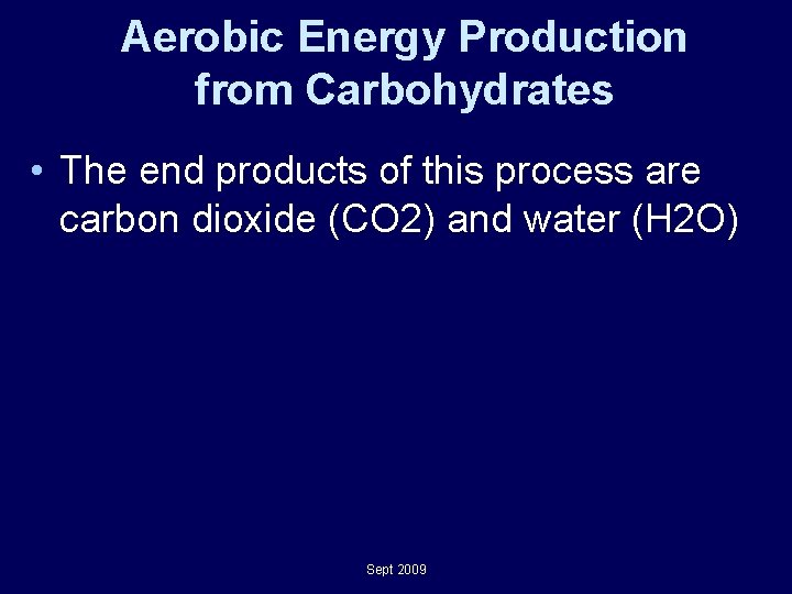 Aerobic Energy Production from Carbohydrates • The end products of this process are carbon Aerobic Energy Production from Carbohydrates • The end products of this process are carbon