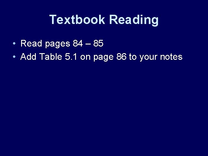 Textbook Reading • Read pages 84 – 85 • Add Table 5. 1 on Textbook Reading • Read pages 84 – 85 • Add Table 5. 1 on