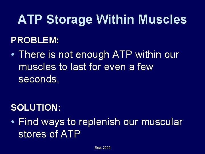 ATP Storage Within Muscles PROBLEM: • There is not enough ATP within our muscles ATP Storage Within Muscles PROBLEM: • There is not enough ATP within our muscles
