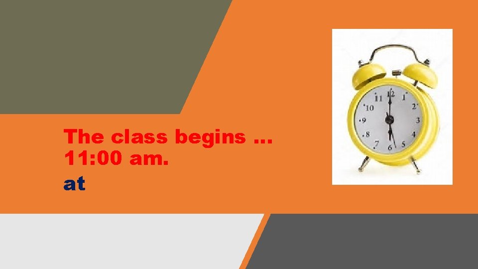 The class begins … 11: 00 am. at The class begins … 11: 00 am. at