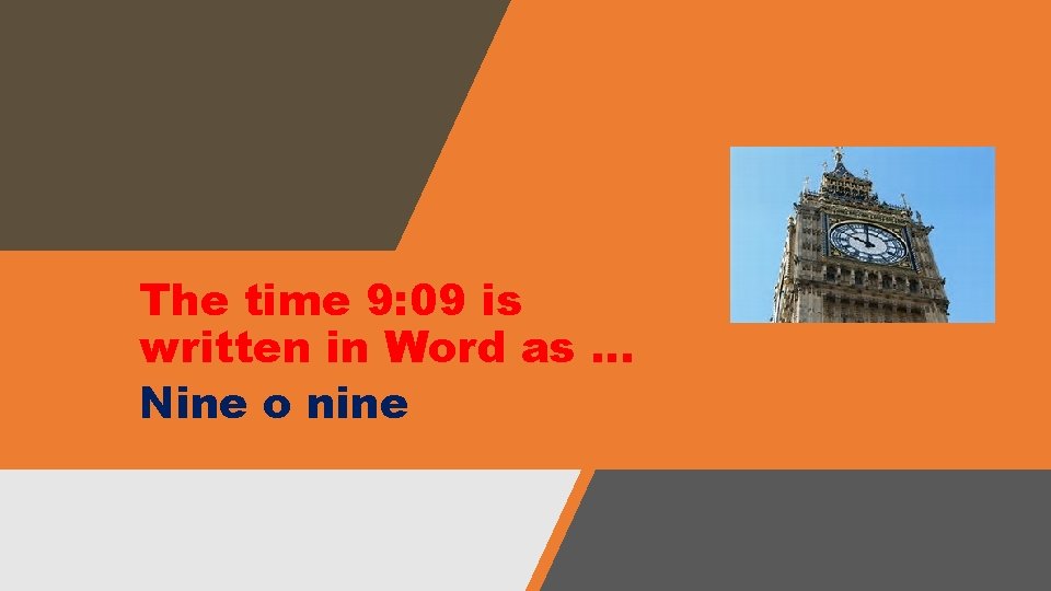 The time 9: 09 is written in Word as … Nine o nine The time 9: 09 is written in Word as … Nine o nine