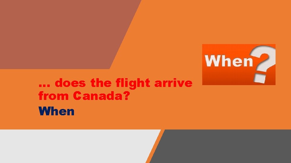 … does the flight arrive from Canada? When … does the flight arrive from Canada? When