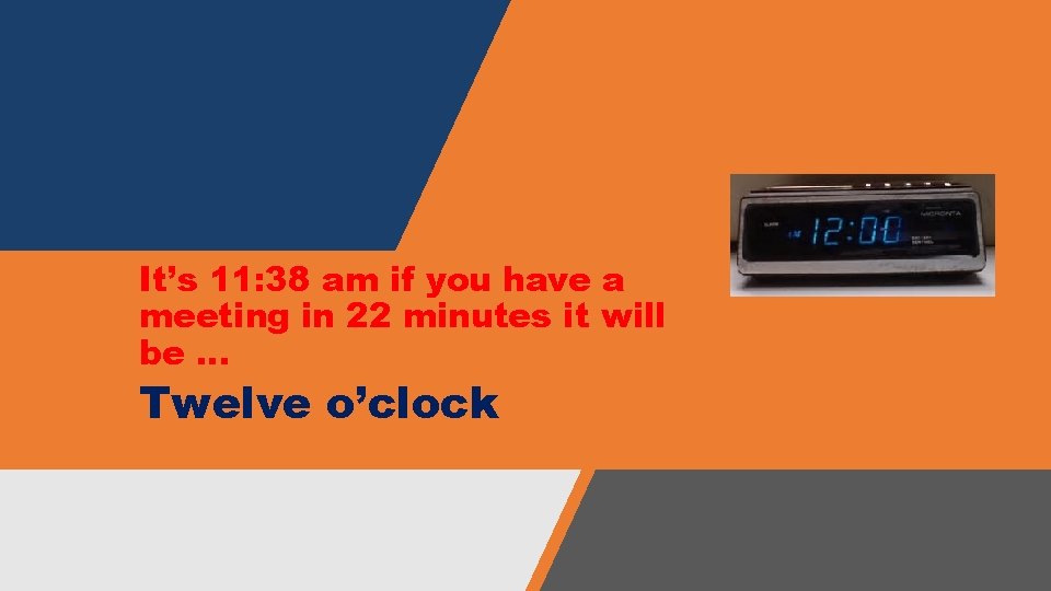 It’s 11: 38 am if you have a meeting in 22 minutes it will It’s 11: 38 am if you have a meeting in 22 minutes it will