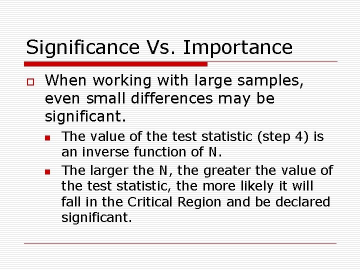 Significance Vs. Importance o When working with large samples, even small differences may be