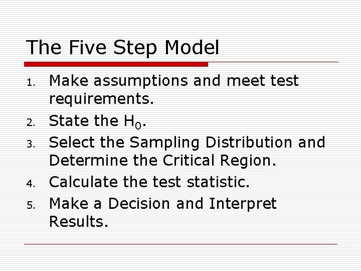 The Five Step Model 1. 2. 3. 4. 5. Make assumptions and meet test