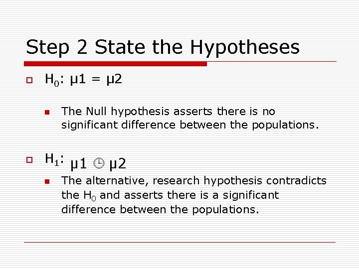 Step 2 State the Hypotheses o H 0: μ 1 = μ 2 n