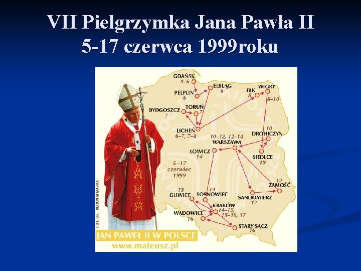 VII Pielgrzymka Jana Pawła II 5 -17 czerwca 1999 roku 
