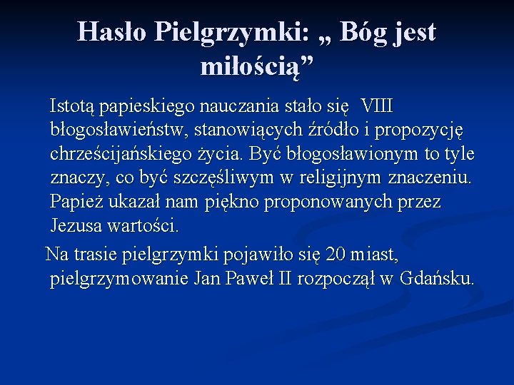 Hasło Pielgrzymki: „ Bóg jest miłością” Istotą papieskiego nauczania stało się VIII błogosławieństw, stanowiących