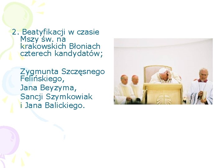 2. Beatyfikacji w czasie Mszy św. na krakowskich Błoniach czterech kandydatów; Zygmunta Szczęsnego Felińskiego,