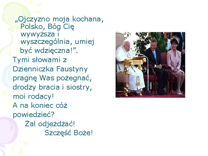 „Ojczyzno moja kochana, Polsko, Bóg Cię wywyższa i wyszczególnia, umiej być wdzięczna!”. Tymi słowami