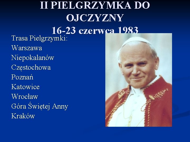 II PIELGRZYMKA DO OJCZYZNY 16 -23 czerwca 1983 Trasa Pielgrzymki: Warszawa Niepokalanów Częstochowa Poznań