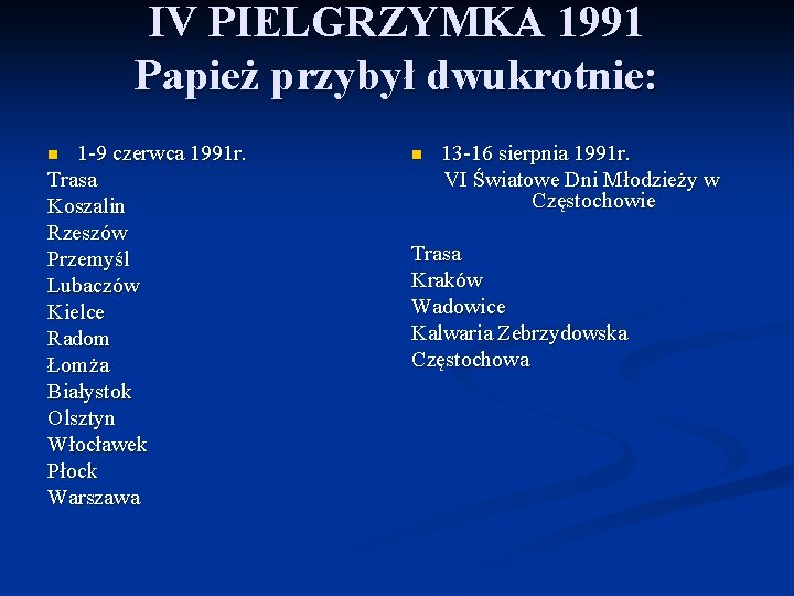 IV PIELGRZYMKA 1991 Papież przybył dwukrotnie: 1 -9 czerwca 1991 r. Trasa Koszalin Rzeszów