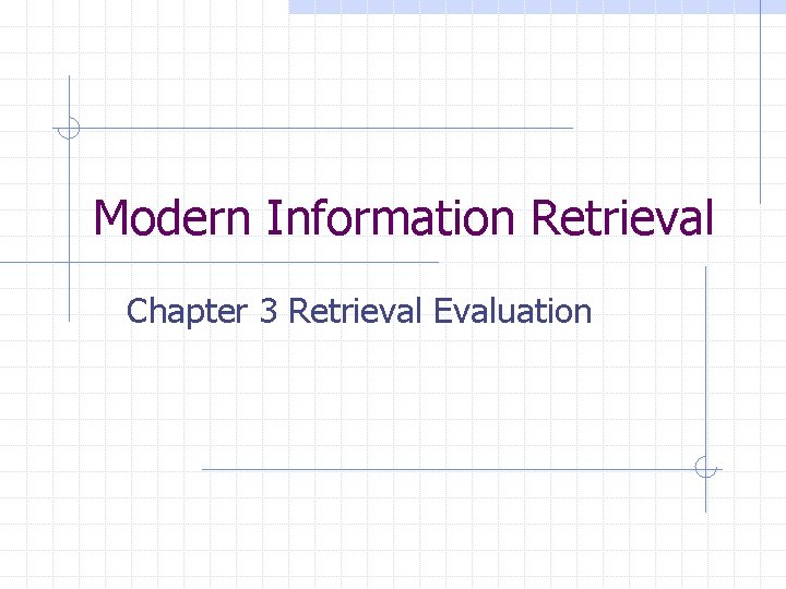 Modern Information Retrieval Chapter 3 Retrieval Evaluation 