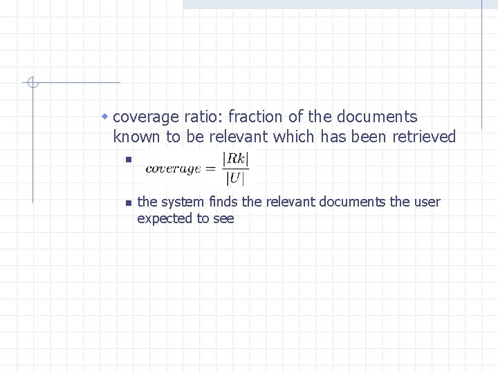 w coverage ratio: fraction of the documents known to be relevant which has been