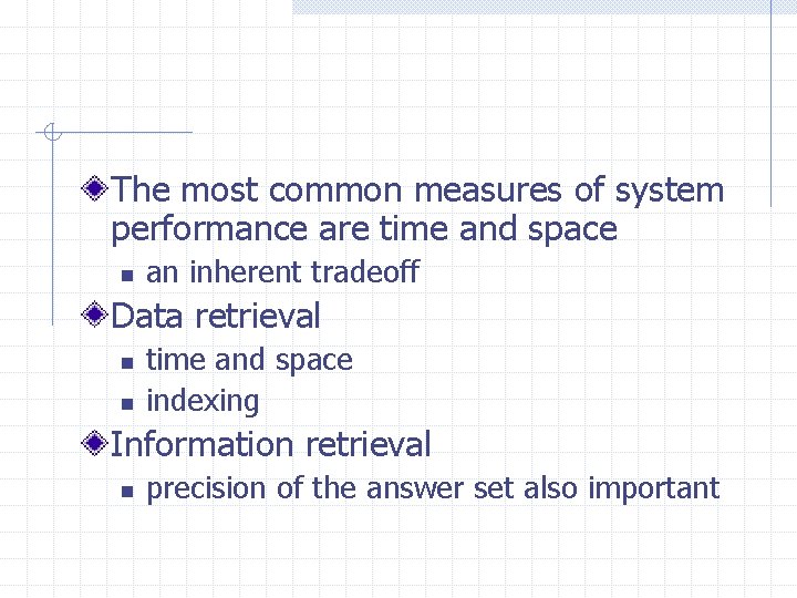 The most common measures of system performance are time and space n an inherent