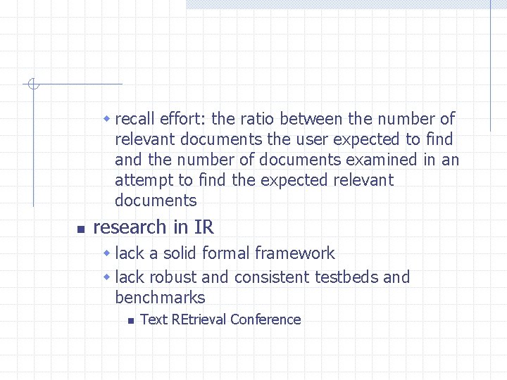 w recall effort: the ratio between the number of relevant documents the user expected