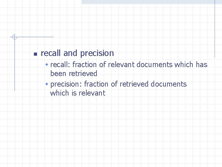 n recall and precision w recall: fraction of relevant documents which has been retrieved