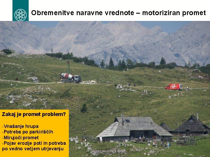 Obremenitve naravne vrednote – motoriziran promet Zakaj je promet problem? -Vnašanje hrupa -Potreba po