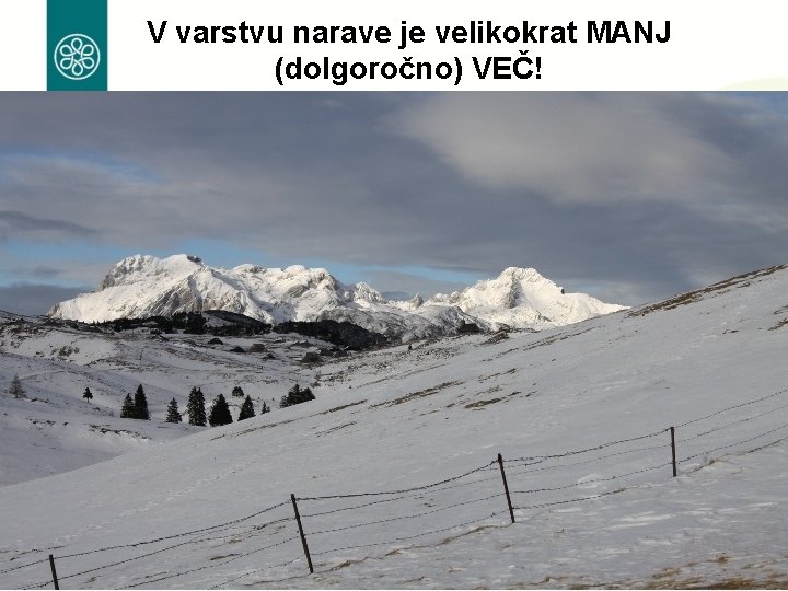 V varstvu narave je velikokrat MANJ (dolgoročno) VEČ! 