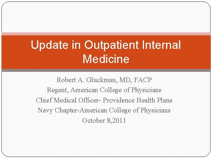 Update in Outpatient Internal Medicine Robert A. Gluckman, MD, FACP Regent, American College of