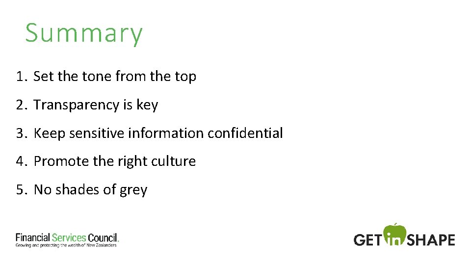 Summary 1. Set the tone from the top 2. Transparency is key 3. Keep